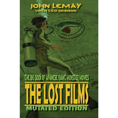 The Big Book of Japanese Giant Monster Movies - 2nd Edition by  John Lemay & Ted Johnson (Hardcover)
