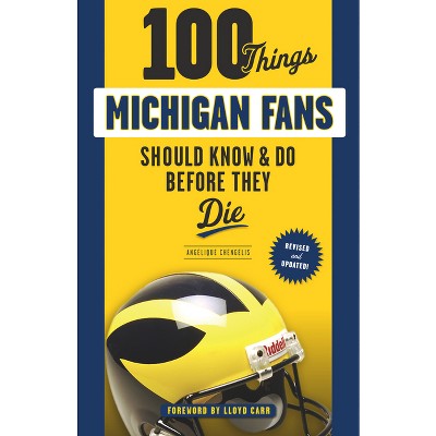 100 Things Michigan Fans Should Know & Do Before They Die - (100 Things...Fans Should Know) by  Angelique Chengelis (Paperback)