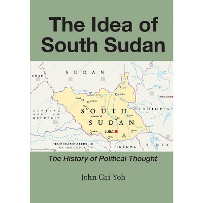 The Idea of South Sudan - by  John Gai Yoh (Paperback)