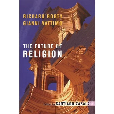The Future of Religion - by  Richard Rorty & Gianni Vattimo (Paperback)