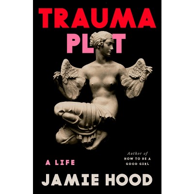 Trauma Plot - by  Jamie Hood (Hardcover)