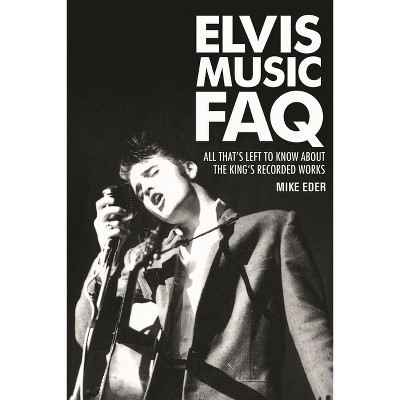 Elvis Music FAQ - by  Mike Eder (Paperback)