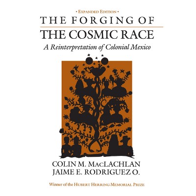 The Forging of the Cosmic Race - by  Colin M MacLachlan & Jaime E Rodriguez O (Paperback)