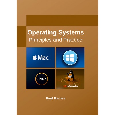 Operating Systems: Principles and Practice - by  Reid Barnes (Hardcover)