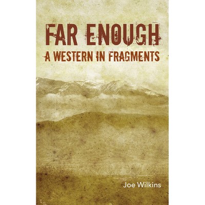 Far Enough - by  Joe Wilkins (Paperback)