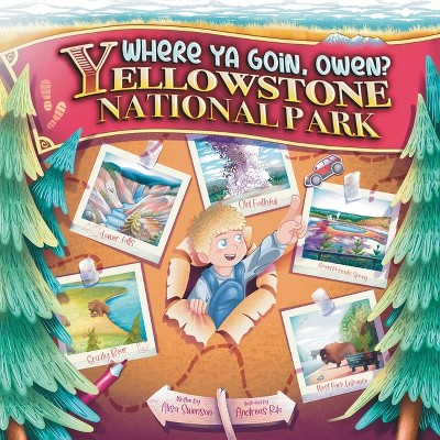 Where Ya Goin' Owen? Yellowstone National Park - by  Alisa Swenson (Paperback)