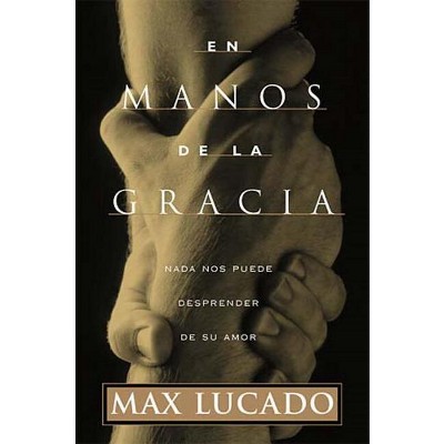 En Manos de la Gracia - by  Max Lucado (Paperback)