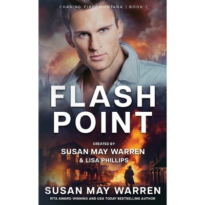 Flashpoint - (Chasing Fire: Montana) by  Susan May Warren & Lisa Phillips (Paperback)