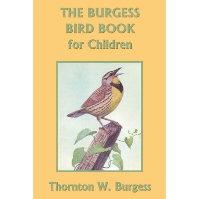 The Burgess Bird Book for Children (Color Edition) (Yesterday's Classics) - by  Thornton W Burgess (Paperback)