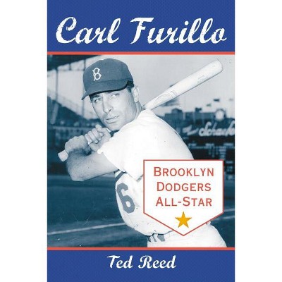 Carl Furillo, Brooklyn Dodgers All-Star - by  Ted Reed (Paperback)