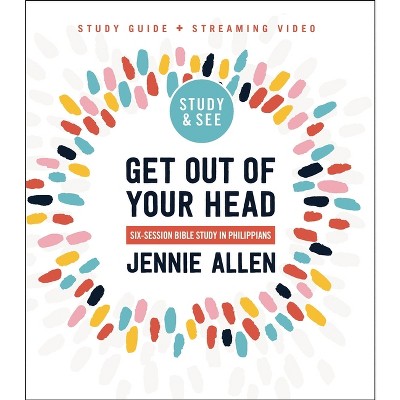 Get Out of Your Head Bible Study Guide Plus Streaming Video, Updated Edition - by  Jennie Allen (Paperback)