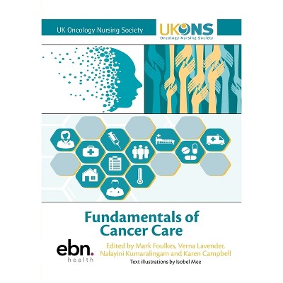 Fundamentals of Cancer Care - by  Mark Foulkes & Verna Lavender & Nalayini Kumaralingam (Paperback)