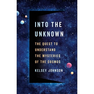 Into the Unknown - by  Kelsey Johnson (Hardcover)