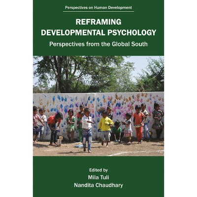 Reframing Developmental Psychology - (Perspectives on Human Development) by Mila Tuli & Nandita Chaudhary