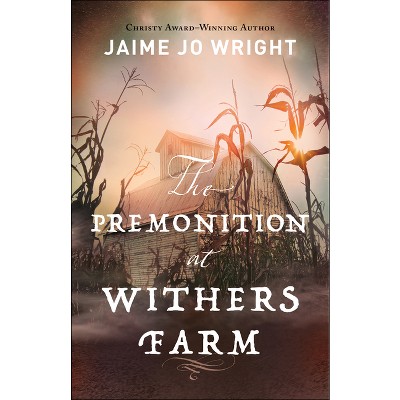The Premonition at Withers Farm - by  Jaime Jo Wright (Paperback)