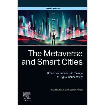 The Metaverse and Smart Cities - by  Zaheer Allam & Zarrin Allam (Paperback)