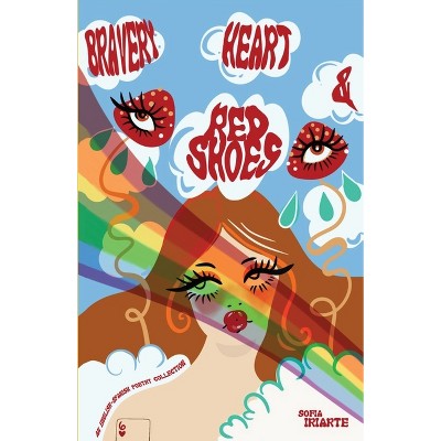 Bravery, Heart & Red Shoes - 2nd Edition by  Sofia Iriarte (Paperback)
