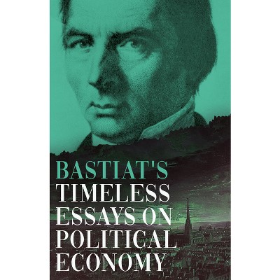 Bastiat's Timeless Essays on Political Economy - (Collected Bastiat (3 Books)) by Claude Frédéric Bastiat