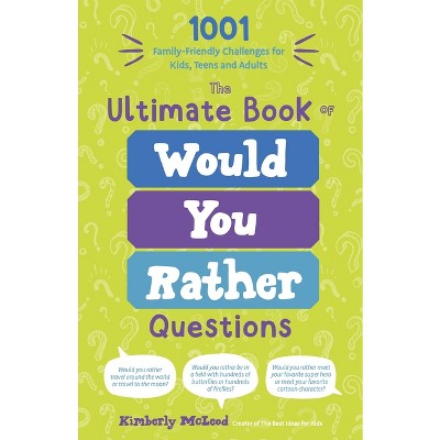 The Ultimate Book of Would You Rather Questions - by  Kimberly McLeod (Paperback)