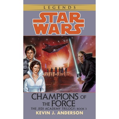Champions of the Force: Star Wars Legends (the Jedi Academy) - (Star Wars - Legends) by  Kevin Anderson (Paperback)