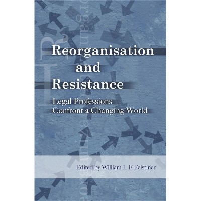 Reorganisation and Resistance - by  William Felstiner (Paperback)