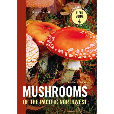 Mushrooms of the Pacific Northwest, Revised Edition - (Timber Press Field Guide) by  Steve Trudell (Paperback)