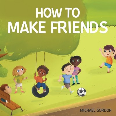 How To Make Friends - by  Michael Gordon (Paperback)