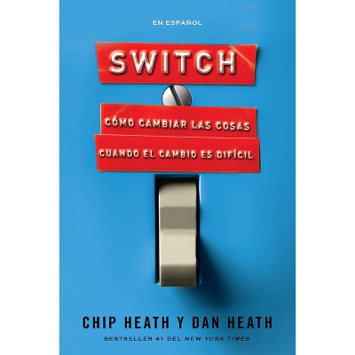 Switch (in Spanish) - by  Chip Heath & Dan Heath (Paperback)