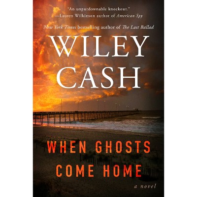 When Ghosts Come Home - by  Wiley Cash (Paperback)