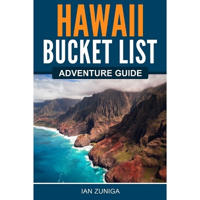 Hawaii Bucket List Adventure Guide - by  Ian Zuniga (Paperback)