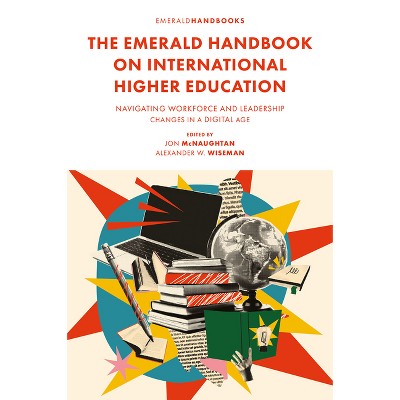 The Emerald Handbook on International Higher Education - by  Jon McNaughtan & Alexander W Wiseman (Hardcover)