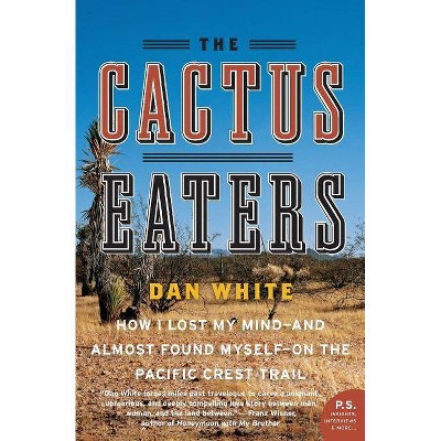 The Cactus Eaters - by  Dan White (Paperback)