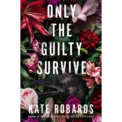 Only the Guilty Survive - by  Kate Robards (Hardcover)