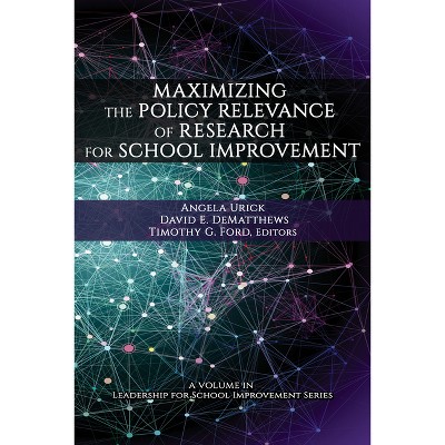 Maximizing the Policy Relevance of Research for School Improvement - (Leadership for School Improvement) (Paperback)