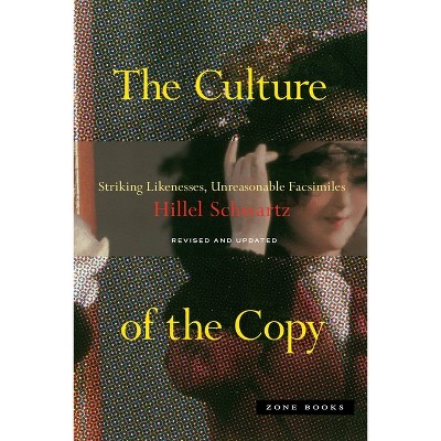 The Culture of the Copy - by  Hillel Schwartz (Paperback)