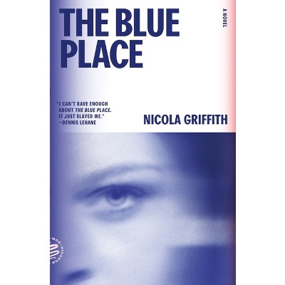The Blue Place: A Novel (Aud Torvingen) - by  Nicola Griffith (Paperback)