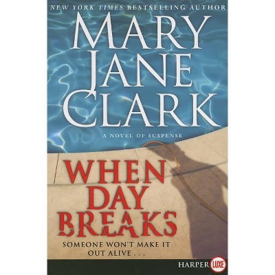 When Day Breaks - (Key News Thrillers) Large Print by  Mary Jane Clark (Paperback)
