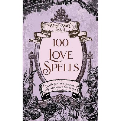 100 Love Spells - (Witch Way's Book of) by  Kiki Dombrowski (Paperback)