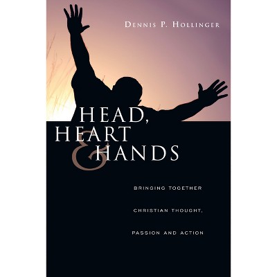 Head, Heart and Hands - by  Dennis P Hollinger (Paperback)