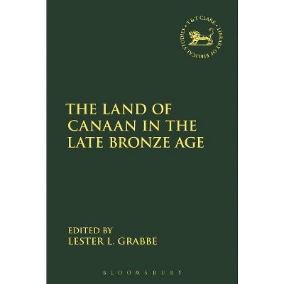 The Land of Canaan in the Late Bronze Age - (Library of Hebrew Bible/Old Testament Studies) by  Lester L Grabbe (Paperback)