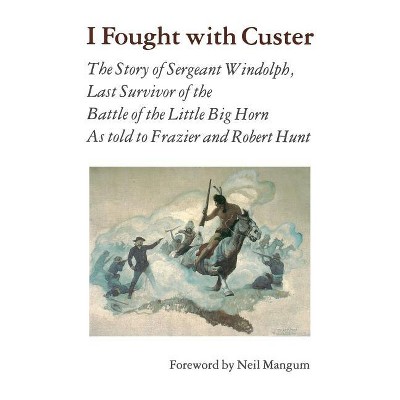 I Fought with Custer - by  Charles Windolph (Paperback)
