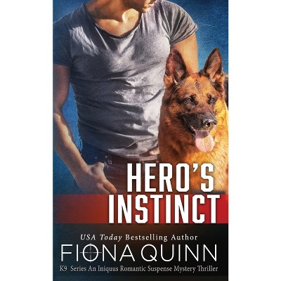 Hero's Instinct - (Cerberus Tactical K9 Team Bravo Book 3) by  Fiona Quinn (Paperback)