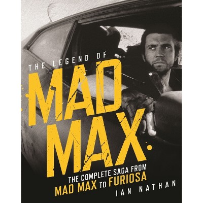 The Legend of Mad Max - by  Ian Nathan (Hardcover)