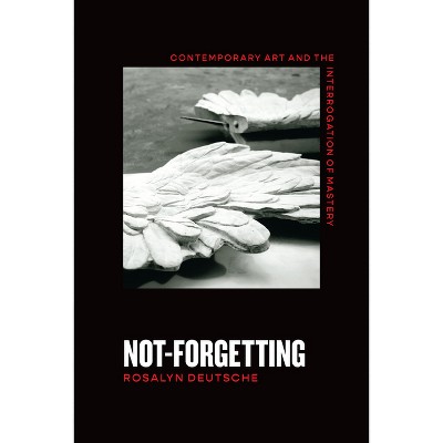 Not-Forgetting - by  Rosalyn Deutsche (Paperback)