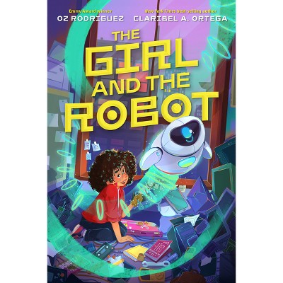 The Girl and the Robot - by  Oz Rodriguez & Claribel A Ortega (Hardcover)