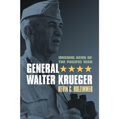 General Walter Krueger - (Modern War Studies) by  Kevin C Holzimmer (Paperback)