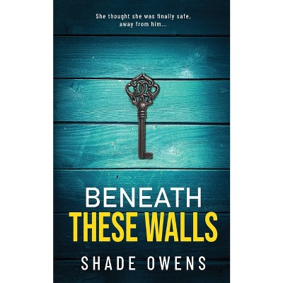 Beneath These Walls - by  Shade Owens (Paperback)