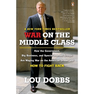 War on the Middle Class - by  Lou Dobbs (Paperback)