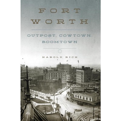 Fort Worth - by  Harold Rich (Hardcover)
