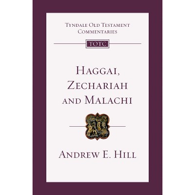 Haggai, Zechariah, Malachi - (Tyndale Old Testament Commentaries) by  Andrew E Hill (Paperback)